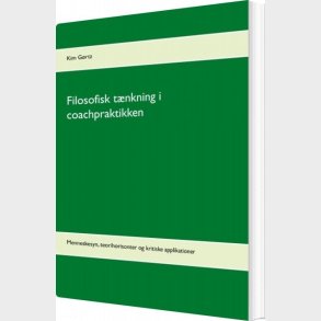 Filosofisk Tnkning I Coachpraktikken - Kim Grtz - Bog