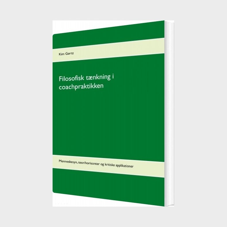 Filosofisk Tnkning I Coachpraktikken - Kim Grtz - Bog