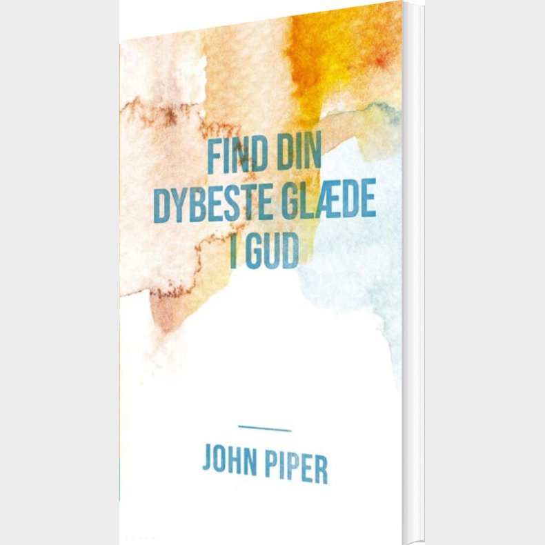 Find Din Dybeste Gl�de I Gud - John Piper - Bog