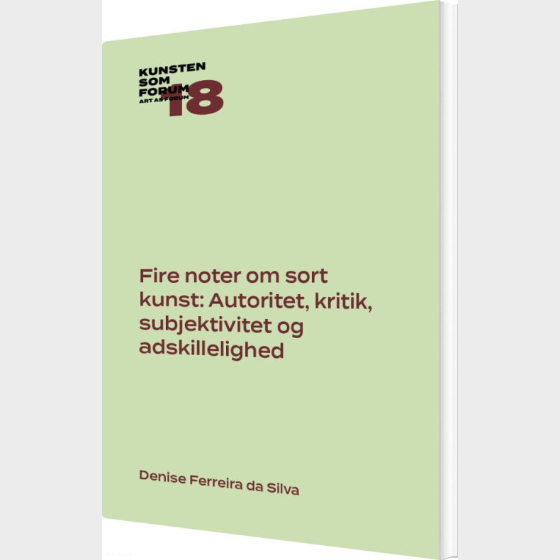 Fire Noter Om Sort Kunst: Autoritet, Kritik, Subjektivitet Og Adskillelighed - Denise Ferreira Da Silva - Bog