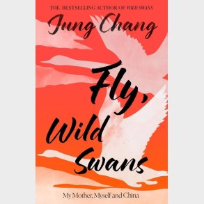 Fly, Wild Swans: My Mother, Myself And China - Jung Chang - English Book