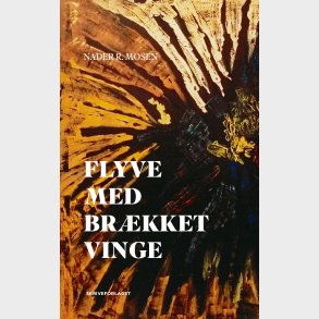 Flyve Med Br�kket Vinge - Nader R. Mosen - Bog