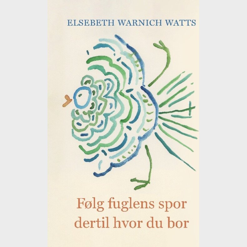 F�lg Fuglens Spor Dertil Hvor Du Bor - Elsebeth Watts - Bog