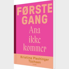 F�rste Gang Ana Ikke Kommer - Kristine Plechinger Tuchsen - Bog