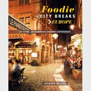 Foodie City Breaks Europe - Richard Mellor - English Book