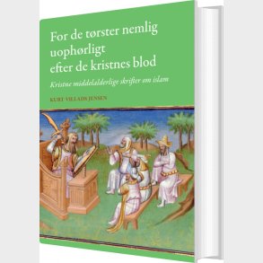For De T�rster Nemlig Uoph�rligt Efter De Kristnes Blod - Kurt Villads Jensen - Bog