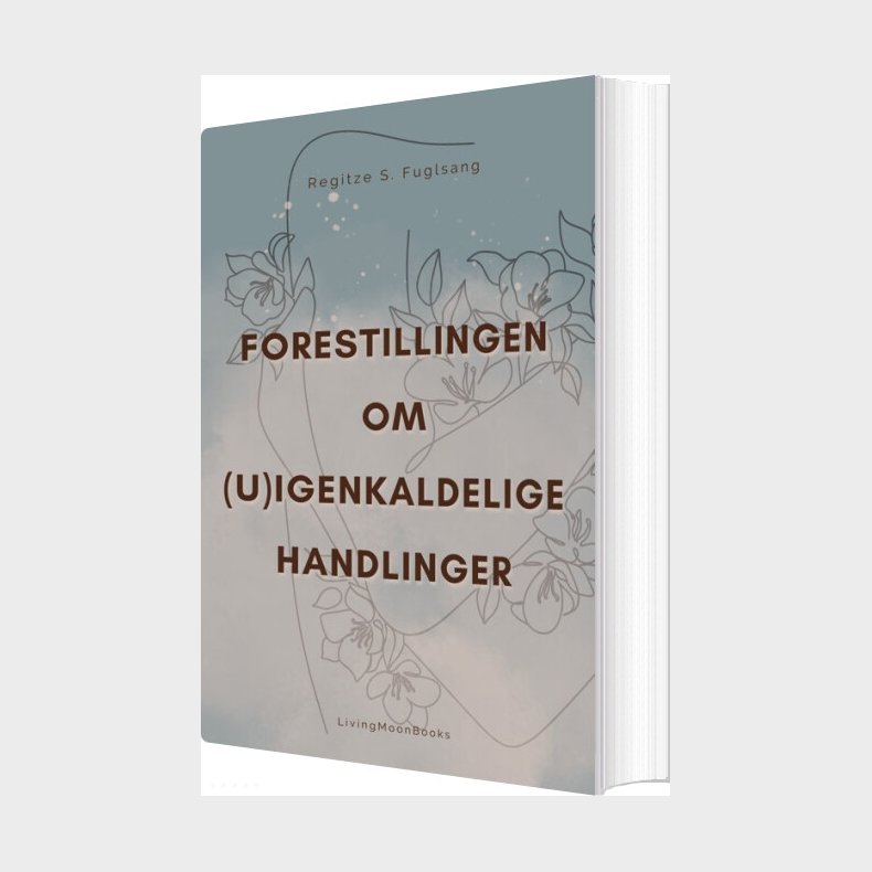 Forestillingen Om (u)igenkaldelige Handlinger - Regitze S. Fuglsang - Bog