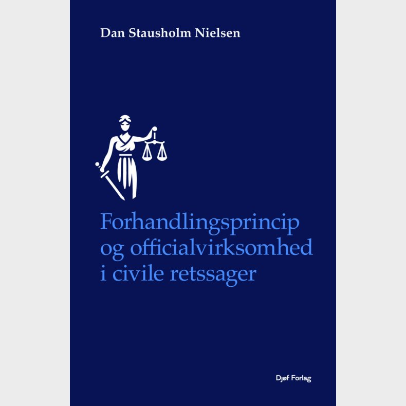 Forhandlingsprincip Og Officialvirksomhed I Civile Retssager - Dan Stausholm Nielsen - Bog