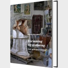 Formning Og St�bning. Stuk- Og Skulpturteknikker - Pontus Kjerrman - Bog