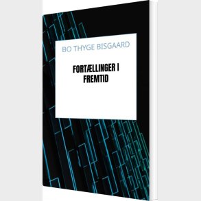 Fort�llinger I Fremtid - Bo Thyge Bisgaard - Bog