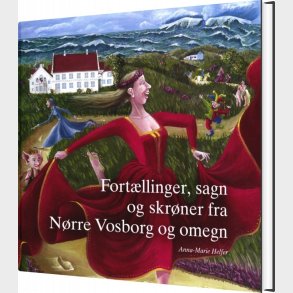 Fort�llinger, Sagn Og Skr�ner Fra N�rre Vosborg Og Omegn - Anna-marie Helfer - Bog