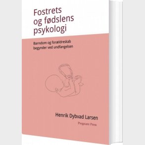 Fostrets Og F�dslens Psykologi - Henrik Dybvad Larsen - Bog