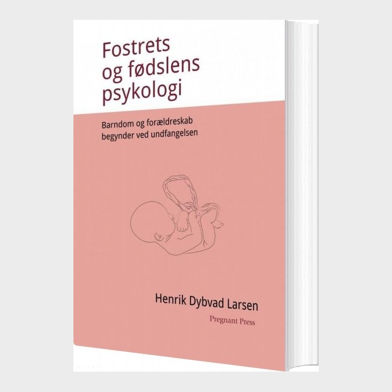 Fostrets Og F�dslens Psykologi - Henrik Dybvad Larsen - Bog
