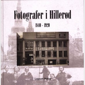 Fotografer I Hiller�d 1840 - 1920 - Lennart Weber - Bog