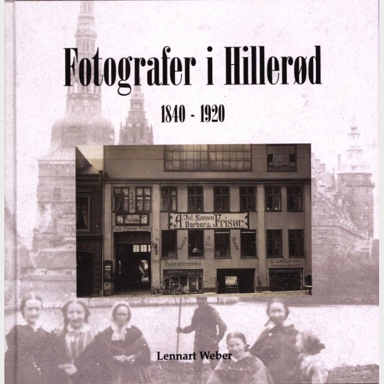 Fotografer I Hillerd 1840 - 1920 - Lennart Weber - Bog