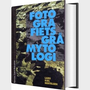 Fotografiets Gr� Mytologi - Lars Kiel Bertelsen - Bog