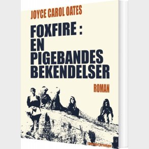 Foxfire: En Pigebandes Bekendelser - Joyce Carol Oates - Bog