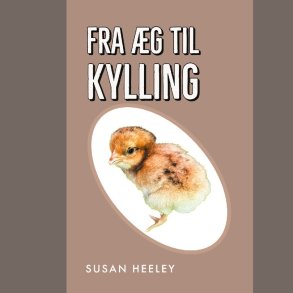 Fra �g Til Kylling - Susan Heeley - Bog