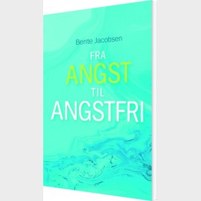 Fra Angst Til Angstfri - Bente Jacobsen - Bog