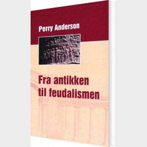 Antikken Til Feudalismen - Perry Anderson - Bog