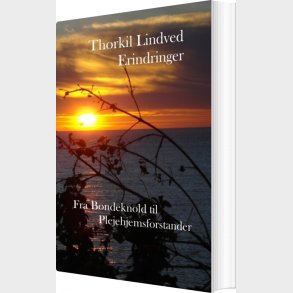 Fra Bondeknold Til Plejehjemsforstander Erindringer - Thorkil Lindved - Bog