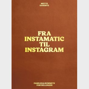 Fra Instamatic Til Instagram - Mette Sandbye - Bog