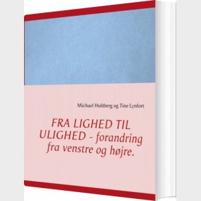 Fra Lighed Til Ulighed - Forandring Fra Venstre Og H�jre - Michael Hultberg - Bog