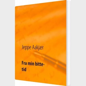 Fra Min Bitte Tid - Jeppe Aakj�r - Bog