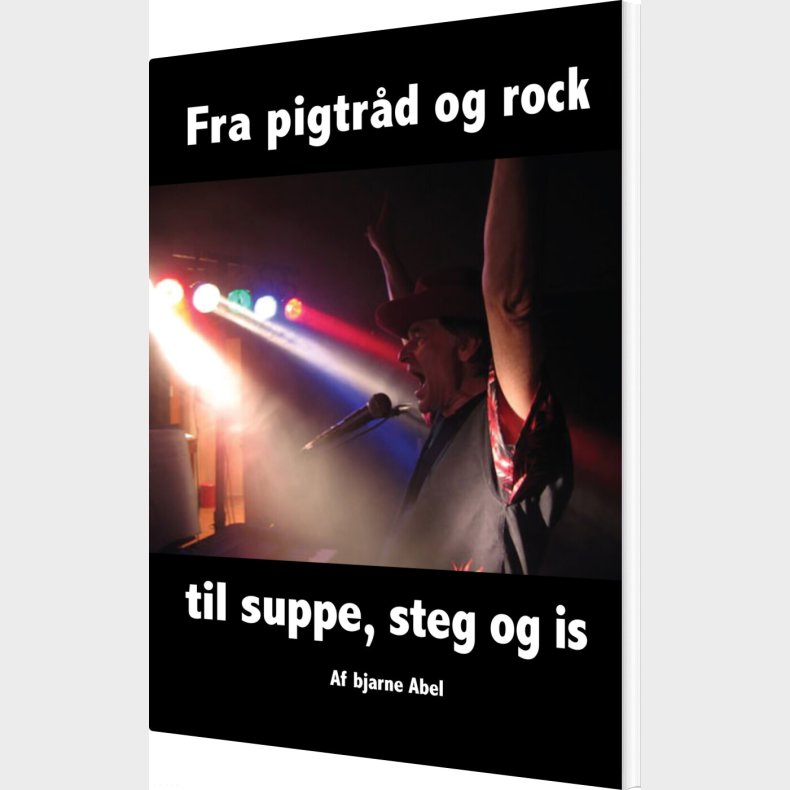 Fra Pigtr�d Og Rock Til Suppe, Steg Og Is - Bjarne Abel - Bog