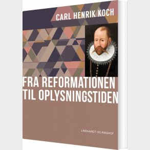 Fra Reformationen Til Oplysningstiden - Carl Henrik Koch - Bog