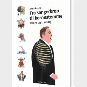 Fra Sangerkrop Til Kernestemme, Talent Og Tr�ning - Anne Rosing - Bog