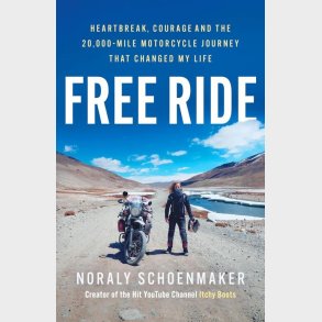 Free Ride: Heartbreak, Courage, And The 20,000-mile Motorcycle Journey That Changed My Life - Noraly Schoenmaker - English Book