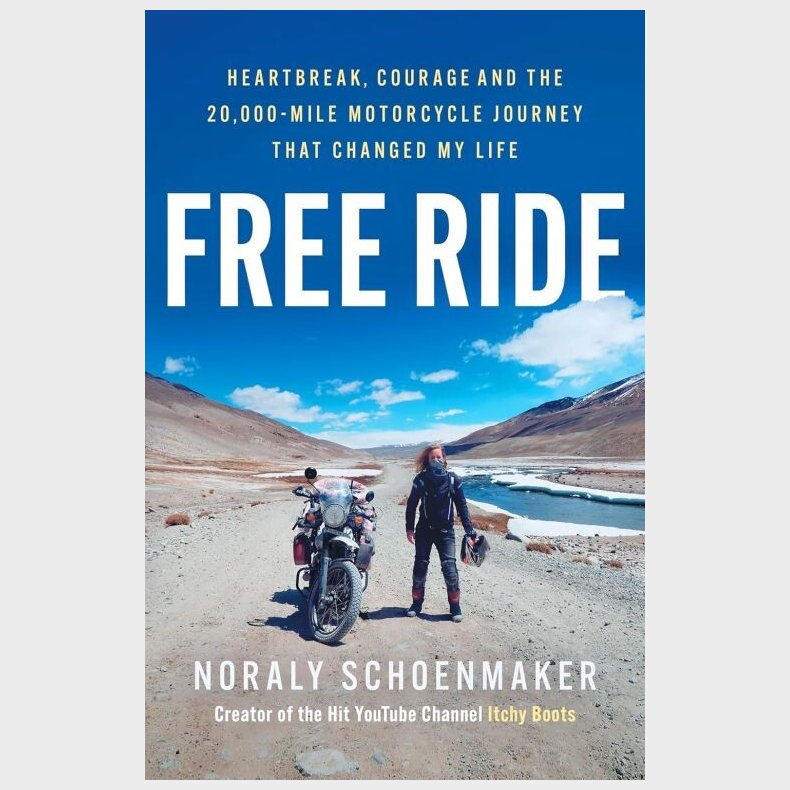 Free Ride: Heartbreak, Courage, And The 20,000-mile Motorcycle Journey That Changed My Life - Noraly Schoenmaker - English Book