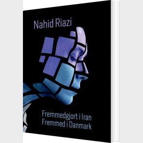 Fremmedgjort I Iran - Fremmed I Danmark - Nahid Riazi - Bog