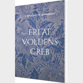 Fri Af Voldens Greb - Charlotte Andersen - Bog