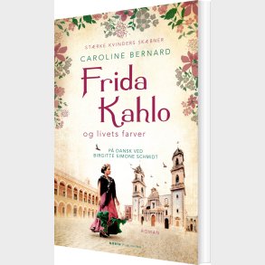 Frida Kahlo Og Livets Farver - Caroline Bernard - Bog