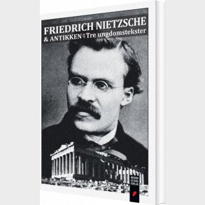 Friedrich Nietzsche Og Antikken - Friedrich Nietzsche - Bog