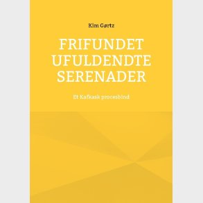 Frifundet Ufuldendte Serenader - Kim G�rtz - Bog