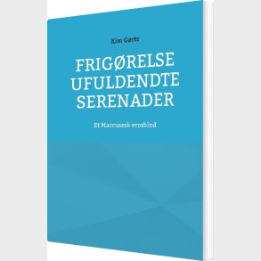 Frig�relse Ufuldendte Serenader - Kim G�rtz - Bog