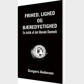 Frihed, Lighed Og B�redygtighed - Gregers Andersen - Bog
