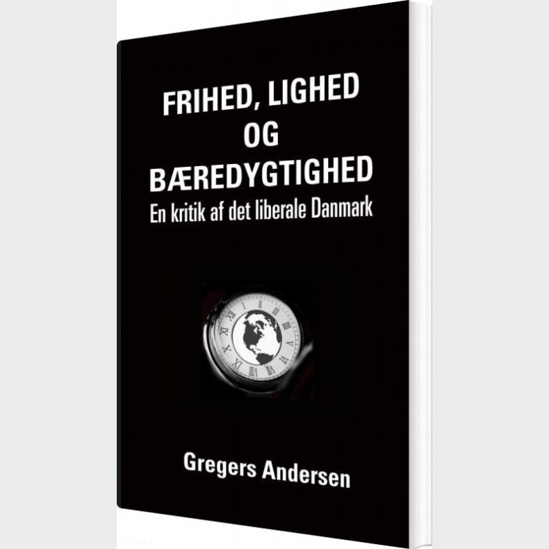 Frihed, Lighed Og B�redygtighed - Gregers Andersen - Bog
