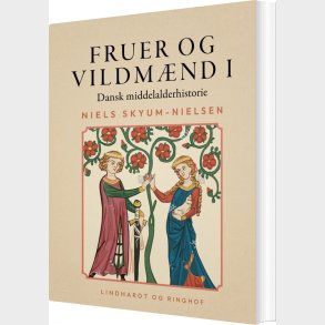 Fruer Og Vildm�nd. Dansk Middelalderhistorie. Bind 1 - Niels Skyum-nielsen - Bog