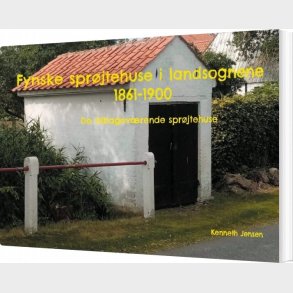 Fynske Spr�jtehuse I Landsognene 1861-1900 - Kenneth Jensen - Bog
