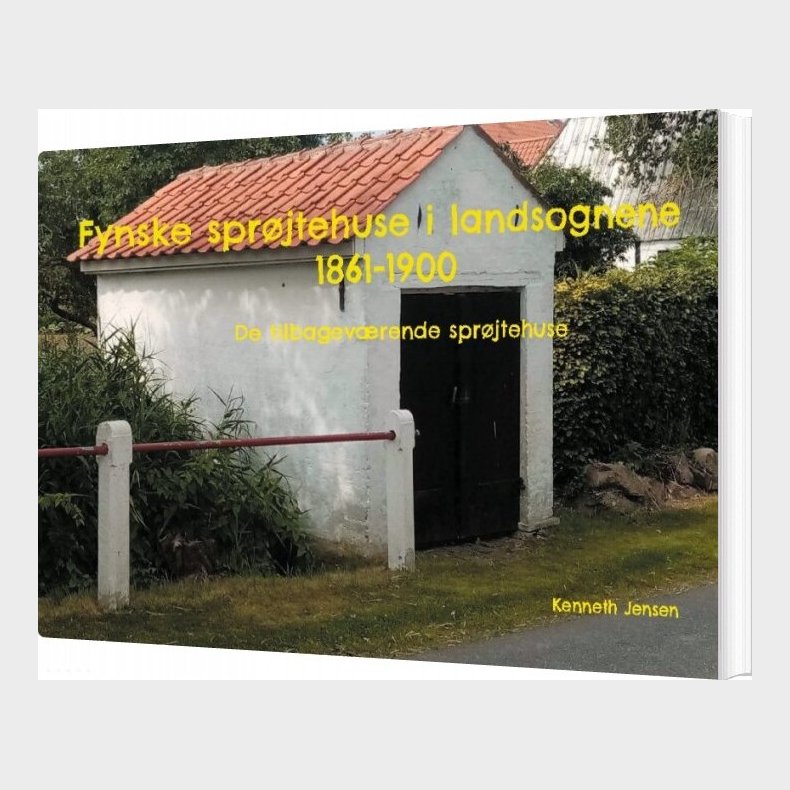 Fynske Spr�jtehuse I Landsognene 1861-1900 - Kenneth Jensen - Bog