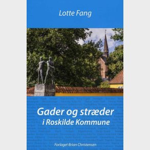 Gader Og Str�der I Roskilde Kommune - Lotte Fang - Bog