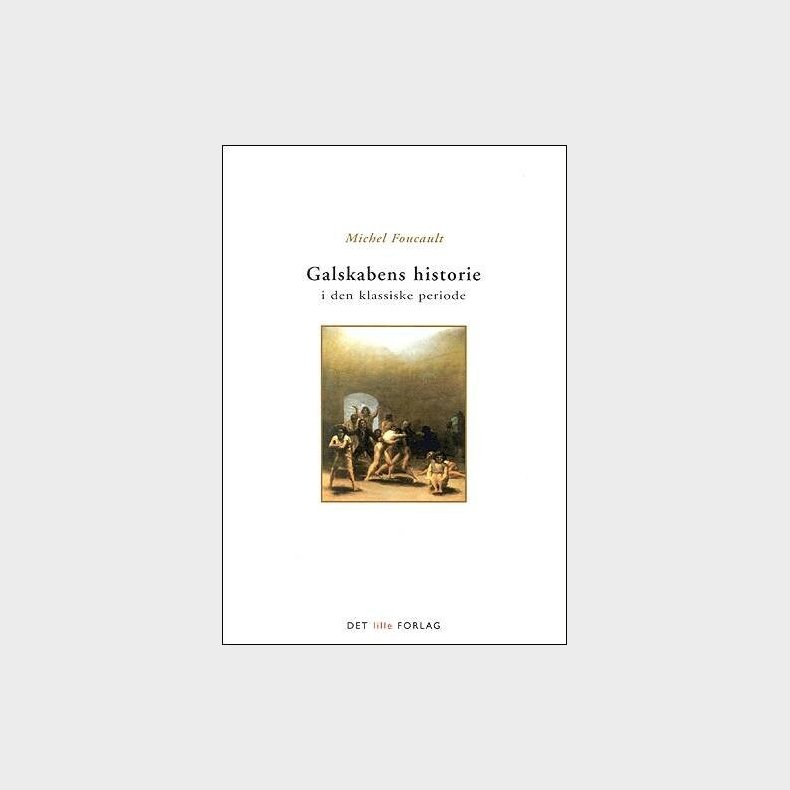 Galskabens Historie I Den Klassiske Periode - Michel Foucault - Bog