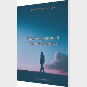 Gammel, Paranoid Og Konspiratorisk - Anja Maria Hansen - Bog