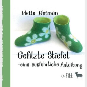 Gefilzte Stiefel - Eine Ausf�hrliche Anleitung - Mette �stman - Tysk Bog