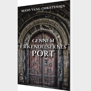 Gennem Erkendelsernes Port - Mads Vang Christensen - Bog