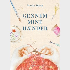 Gennem Mine Hnder - Maria Bjerg - Bog